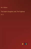 Duke's Daughter; and, The Fugitives