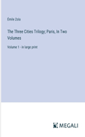 Three Cities Trilogy; Paris, In Two Volumes