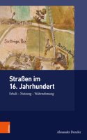 Strassen Im 16. Jahrhundert: Erhalt - Nutzung - Wahrnehmung