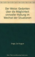 Der Weise: Gedanken Uber Die Moglichkeit Sinnvoller Haltung Im Wechsel Der Situationen(Erfahrung Und Denken)