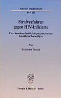 Strafverfahren Gegen Hiv-Infizierte: Unter Besonderer Berucksichtigung Der Situation Jugendlicher Beschuldigter