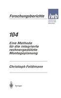Eine Methode für die integrierte rechnergestützte Montageplanung: (104 iwb Forschungsberichte)