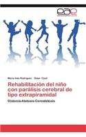 Rehabilitacion del Nino Con Paralisis Cerebral de Tipo Extrapiramidal