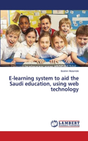 E-learning system to aid the Saudi education, using web technology