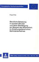 Berufliche Belastung in Sozialen Berufen Und Deren Bewaeltigung Am Beispiel Des Mitarbeiters Im Erziehungsdienst Eines Behindertenheims