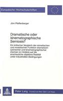 Dramatische oder kinematographische Semiosis?: Ein Kritischer Vergleich Der Mimetischen Und Mnestischen Funktion Dramatisch-Szenischer Und Kinematographischer Zeichen Im Hinblick Auf Die Anschaul