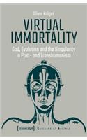 Virtual Immortality – God, Evolution, and the Singularity in Post– and Transhumanism