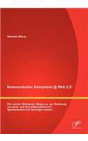 Kommunikative Kompetenz @ Web 2.0: Wie soziale Netzwerke, Blogs u.a. zur Förderung von Lese- und Schreibkompetenz im Spanischunterricht beitragen können(German)