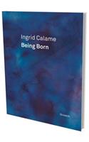 Ingrid Calame: Being Born