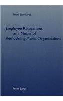 Employee Relocations as a Means of Remodeling Public Organizations