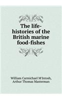 The Life-Histories of the British Marine Food-Fishes