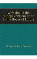 Why should the bishops continue to sit in the House of Lords?
