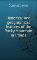 Historical and geographical features of the Rocky Mountain railroads
