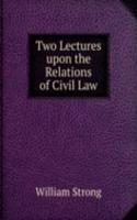 Two Lectures upon the Relations of Civil Law