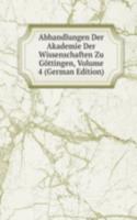 Abhandlungen Der Akademie Der Wissenschaften Zu Gottingen, Volume 4 (German Edition)