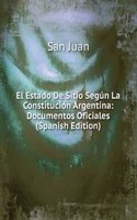 El Estado De Sitio Segun La Constitucion Argentina: Documentos Oficiales (Spanish Edition)
