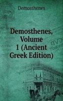 Demosthenes, Volume 1 (Ancient Greek Edition)