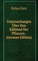 Untersuchungen Uber Den Kaltetod Der Pfianzen . (German Edition)