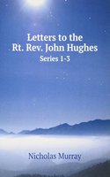 Letters to the Rt. Rev. John Hughes
