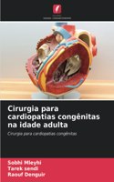 Cirurgia para cardiopatias congênitas na idade adulta