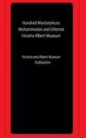 Hundred Masterpieces Mohammedan and Oriental Victoria Albert Museum