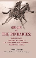 Origin of the Pindaries: Preceded by Historical Notices on the Rise of the Different Mahratta States [Hardcover]