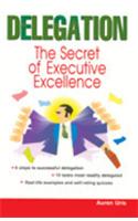 Delegation: Secret of Executive Excellence