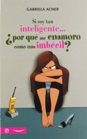 Si soy tan inteligente--Â¿por que me enamoro como una imbecil?
