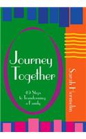 Journey Together: 49 Steps to Transforming a Family