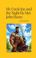 My Uncle Joe And The Steel Drivin Man: The Night my Uncle Met John Henry(A Collection of Tall Tales)