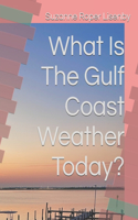 What Is The Gulf Coast Weather Today?