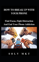 How to Break Up with Your Phone