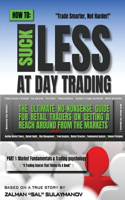 How To Suck Less At Day Trading: The Ultimate No-Nonsense Guide For Retail Traders on Getting A Reach Around From The Markets(1 Day Trade for a Living)