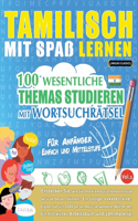 Tamilisch Mit Spaß Lernen - Für Anfänger: Einfach Und Mittelstufe - 100 Wesentliche Themas Studieren Mit Wortsuchrätsel - Vol.1