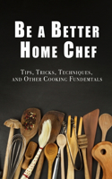 Be a Better Home Chef