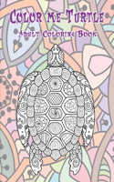 Color me Turtle - Adult Coloring Book