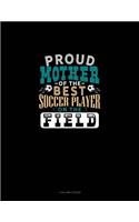 Proud Mother Of The Best Soccer Player On The Field