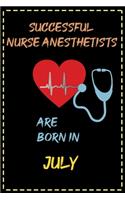successful nurse anesthetists are born in Julyl - journal notebook birthday gift for nurses - mother's day gift