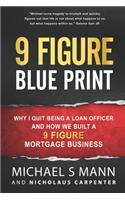 9 Figure Blueprint - Why I Quit Being a Loan Officer and How We Built a 9 Figure Mortgage Business