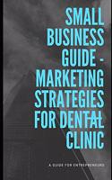 Marketing Strategies For Dental Clinic: (1 Small Business Guide)