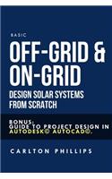 Basic Off-Grid & On-Grid Design solar systems from scratch: Bonus: guide to project design in Autodesk(c) AutoCAD(c).