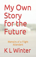 My Own Story for the Future: Memoirs of a Flight Attendant