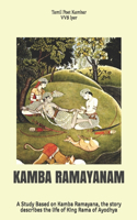 Kamba Ramayanam: A Study Based on Kamba Ramayana, the story describes the life of King Rama of Ayodhya