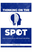 Thinking on the Spot: How to Make Quick and Smart Decisions