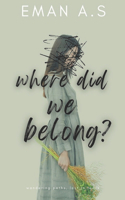 Where did we belong?