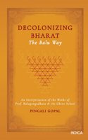 Decolonizing Bharat, The Balu Way: An Interpretation of the Works of Prof. Balagangadhara and the Ghent School