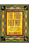 Four-Fold Way: Walking the Paths of the Warrior, Teacher, Healer, and Visionary