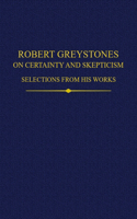 Robert Greystones on Certainty and Skepticism: Selections from His Works