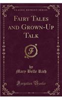 Fairy Tales and Grown-Up Talk (Classic Reprint)