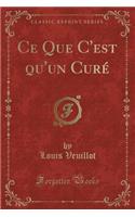 Ce Que C'est qu'un Curé (Classic Reprint)